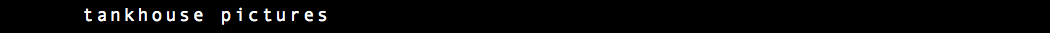 &nbsp;tankhouse pictures 
